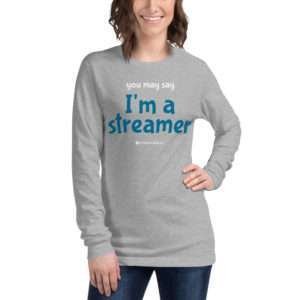 Unisex Long Sleeve Tee | “you may say I’m a streamer”